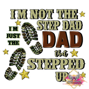 DTF Print * Fathers Day * Step Dad Stepped up