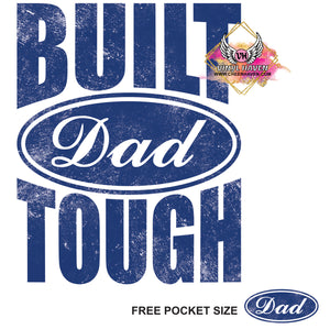 DTF Print * Fathers Day * Built Dad Tough (Free Pocket size)