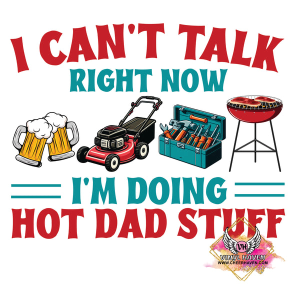 DTF Print * Fathers Day * I can't talk I'm doing Hot Dad Stuff