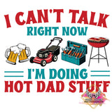 DTF Print * Fathers Day * I can't talk I'm doing Hot Dad Stuff