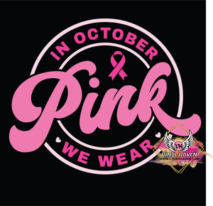 DTF Print * Cancer Awareness * In October We wear Pink / Round Pink