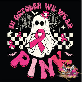 DTF Print * Cancer Awareness *  In October We Wear Pink Ghost