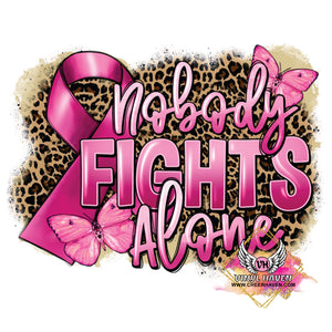 DTF Print * Cancer Awareness * Nobody Fights alone