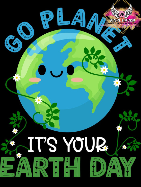 DTF Print * Earth Day * Go Planet, it's your Earth Day