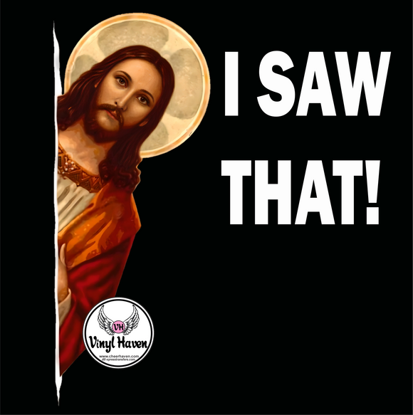 DTF Print * Humor * I Saw That! Jesus