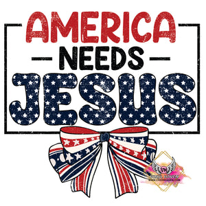 DTF Print * 4th of July * America needs Jesus