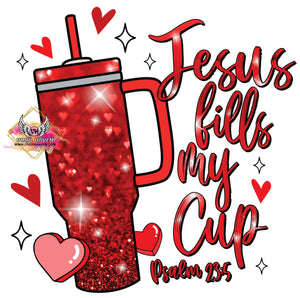 DTF Print * Valentine's * Jesus fills my cup