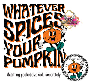 DTF Print * Fall * Whatever Spices your Pumpkin