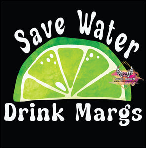 DTF * Margarita * Save Water Drink Margs