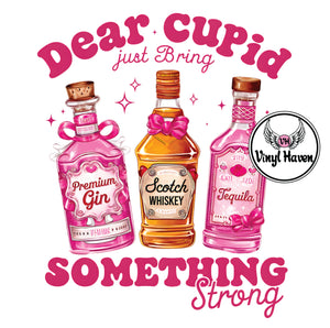 DTF Print * Valentine's * Dear Cupid Just bring something strong