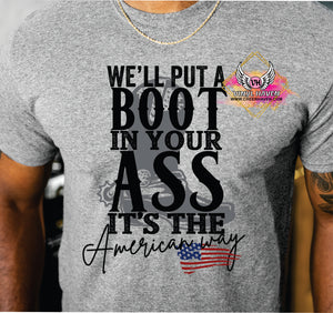 DTF Print * 4th of July * We'll put a boot in your A?? It's the American way (Black)