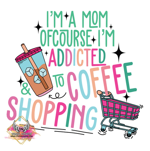 DTF Print * Mothers Day  *  Addicted to Coffee & Shopping