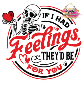 DTF Print * Valentine's * If I had feelings