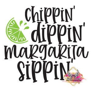 DTF Print * Chippin' Dippin' Margarita sippin'