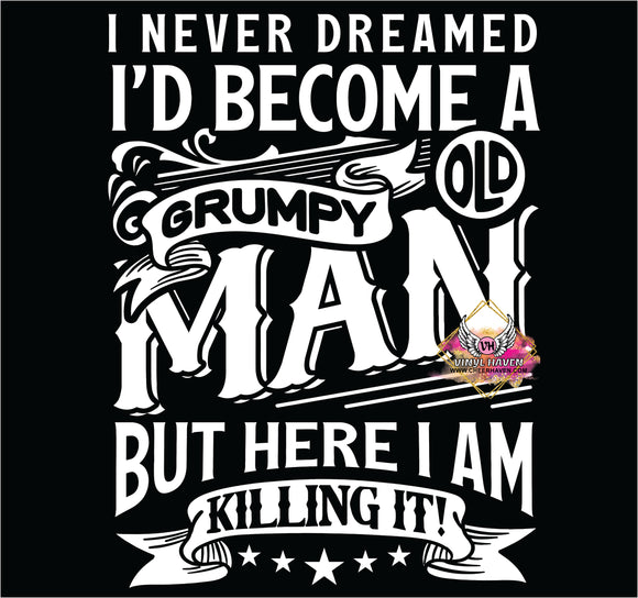DTF Print * I never dreamed Grumpy old Man * Fathers Day