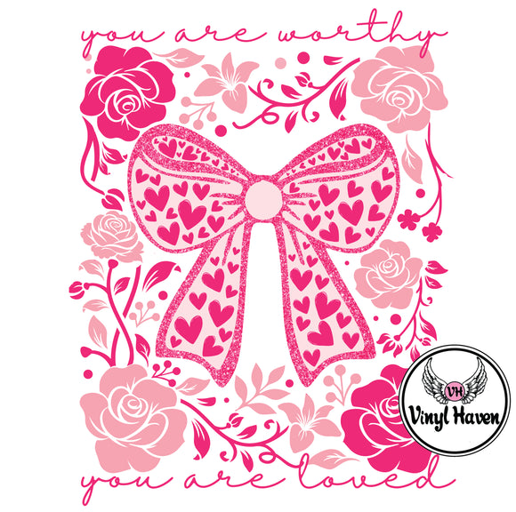 DTF Print * Valentine's * You are worthy you are loved pink bow and flowers