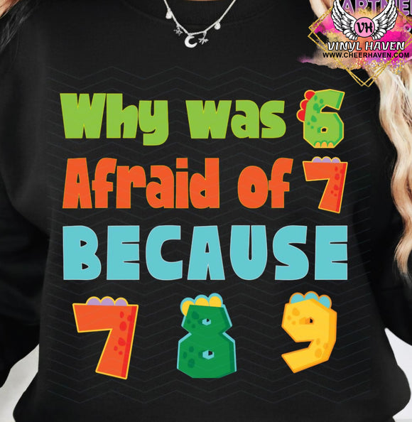 DTF Print * Fun Prints * Why was 6 afraid of 7 * 6 7