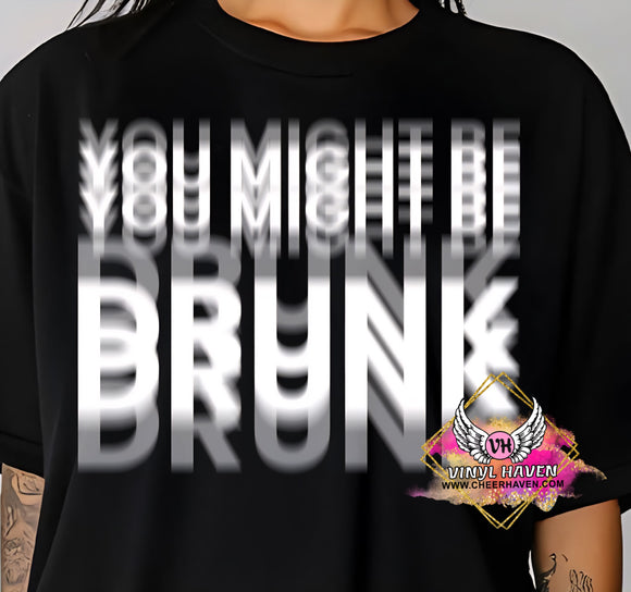 DTF Print * Humor * You might be drunk