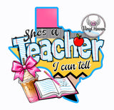 DTF Print * Back to School * Teacher * She's a TEACHER I can tell