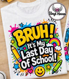 DTF Print * Bruh its my last day of school * Sign my shirt