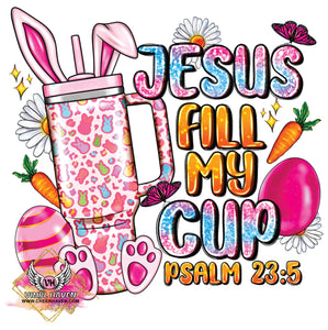 DTF Print * Easter * Jesus fill my cup